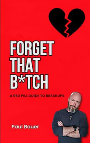 Forget That B*tch: A Red Pill Guide To Breakups (A Red Pill Guide Series), by Paul Bauer