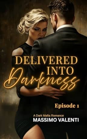 Delivered Into Darkness: A Dark Mafia Romance: Episode 1, by Massimo Valenti