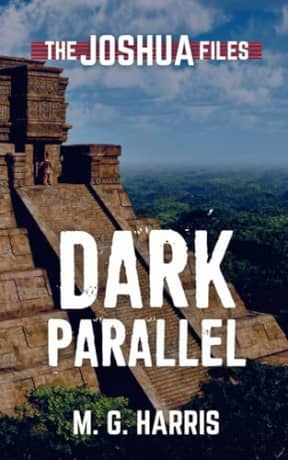 Dark Parallel: The Joshua Files 4 (The Joshua Files 3rd edition), by M G Harris
