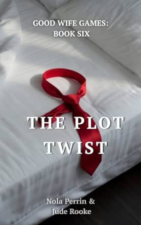 The Plot Twist: A Forbidden Good Wife Romance (GOOD WIFE GAMES Book 6), by Nola Perrin Jude Rooke
