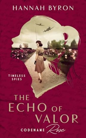 The Echo of Valor: Codename Rose (Timeless Spies Series Book 2), by Hannah Byron