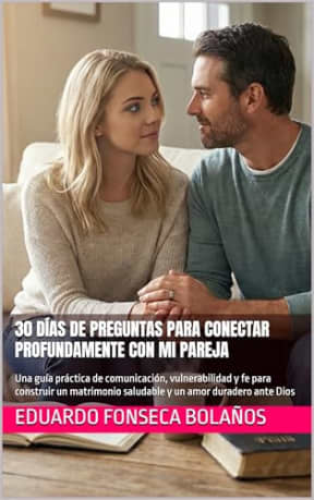 30 das de preguntas para conectar profundamente con mi pareja: Una gua prctica de comunicacin, vulnerabilidad y fe para construir un matrimonio ... pareja sanas y duraderas) (Spanish Edition), by Eduardo Fonseca Bolaos