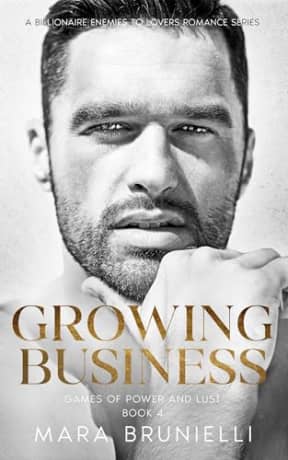 Growing Business: A Billionaire Enemies To Lovers Romance Series (Games of Power and Lust Book 4), by Mara Brunielli