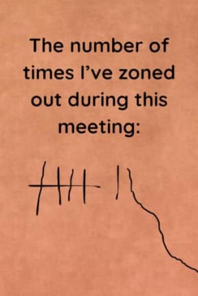 The number of times I've zoned out during this meeting: A Funny Notebook for Coworkers: Make Them Laugh While Using It as a Meetings Journal for Taking Notes or Everyday Writing, by Delia-Rae Edwards
