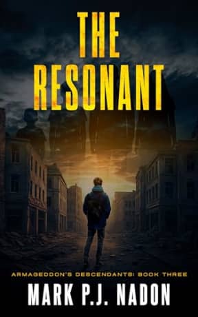 The Resonant: A Post-Apocalyptic Survival Thriller (Armageddon's Descendants Trilogy Book 3), by Mark P.J. Nadon