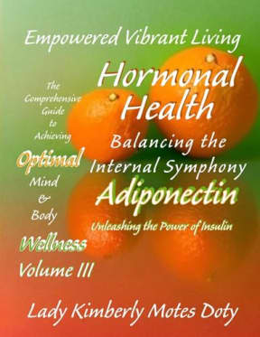 Volume III Hormonal Health - Adiponectin: Unleashing the Power of Insulin (Empowered Vibrant Living: The Comprehensive Guide to Achieving Optimal Mind and Body Wellness), by Lady Kimberly Motes Doty