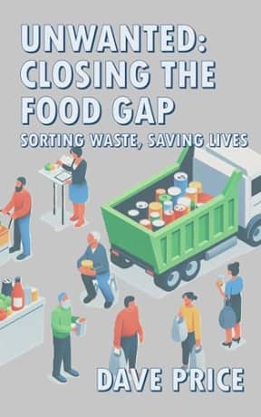 Unwanted: Closing The Food Gap: Sorting Waste, Saving Lives, by Dave Price