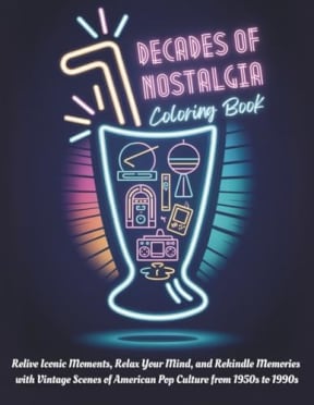 Decades of Nostalgia Coloring Book: Relive Iconic Moments, Relax Your Mind, and Rekindle Memories with Vintage Scenes of American Pop Culture from 1950s to 1990s (Decades of Americana), by Purple Moon Publishing