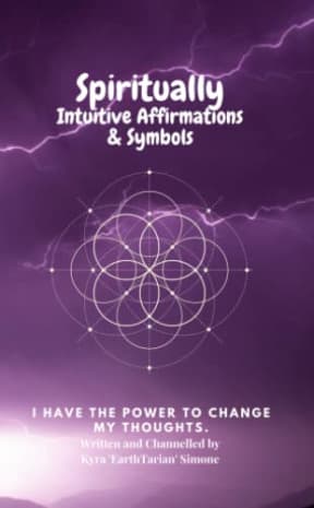 Spiritually Intuitive Affirmations & Symbols: I Have the Power to Change My Thoughts (Follow Your Dreams. Be Inspired. Transform and Heal.), by Kyra 'EarthTarian' Simone