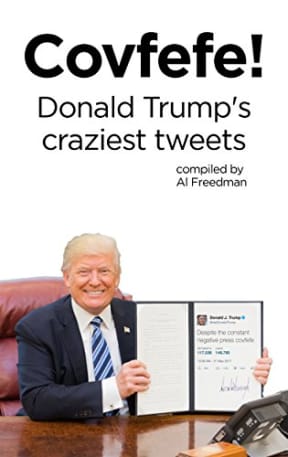 Covfefe!: Donald Trump's Craziest Tweets, by Jim Cliff | Al Freedman