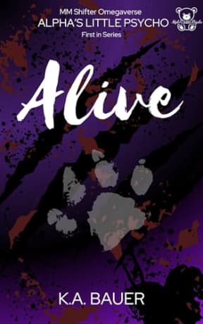 Alive (Alpha's Little Psycho Book 1), by K.A. Bauer