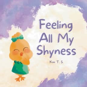 Feeling All My Shyness: Overcoming Shyness for Kids, by Kim T. S.