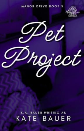 Pet Project (Manor Drive Book 3), by Kate Bauer | K.A. Bauer