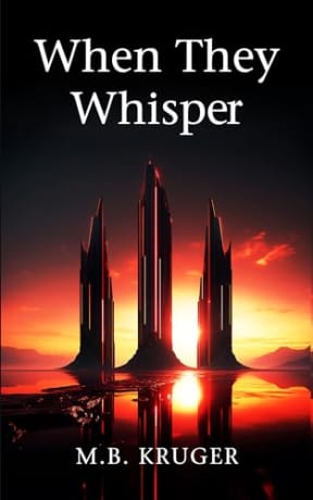 When They Whisper: A Gritty Science Fiction Space Adventure (Galaxis Chronicles Book 1), by M.B. Kruger