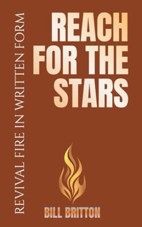 Reach for the Stars: A Christian Guide To Living With Purpose And Faith: A Bible Study For Men And Women, by Bill Britton