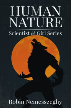 Human Nature: A Werewolf Fantasy Adventure: Scientist & Girl Series Book 3, by Robin Nemesszeghy