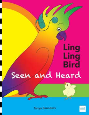 LING LING BIRD Seen and Heard: A joyous tale of friendship, acceptance and magic ears! (The Adventures of Ling Ling Bird), by Tanya Saunders