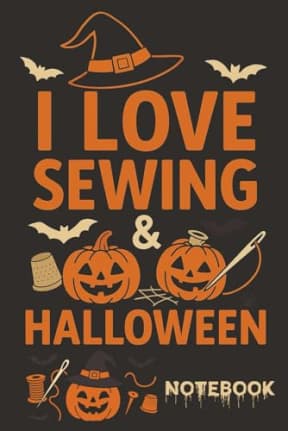 I Love Sewing & Halloween - Cute and Spooky Pumpkin Sewing Journal: A charming sewing-themed Halloween notebook with pumpkins, bats, and a whole lot of handmade spirit., by T Larkin