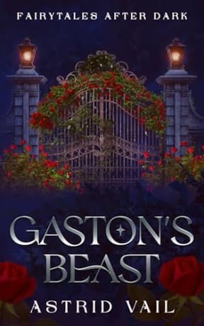 Gastons Beast: An Erotic M/M Beauty and the Beast Reimagining (Fairytales After Dark), by Astrid Vail