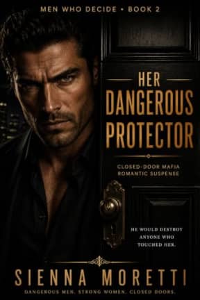 Her Dangerous Protector: A Closed-Door Mafia Romantic Suspense Novel (Men Who Decide Book 2), by Sienna Moretti