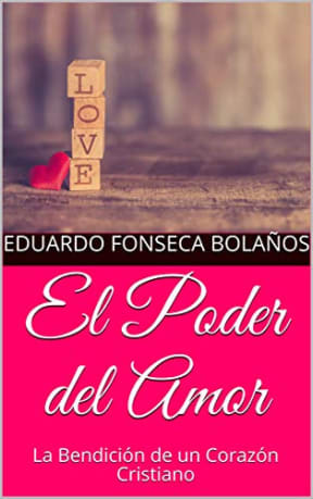 El Poder del Amor: Descubre el verdadero significado de amar, el perdn del corazn y transforma tu vida con el desafo prctico de 25 das. (Relaciones de pareja sanas y duraderas) (Spanish Edition), by Eduardo Fonseca Bolaos