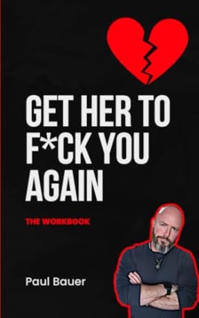 Get Her To F*ck You Again: The Workbook (A Red Pill Guide Series), by Paul Bauer