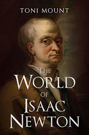 The World of Isaac Newton, by Toni Mount