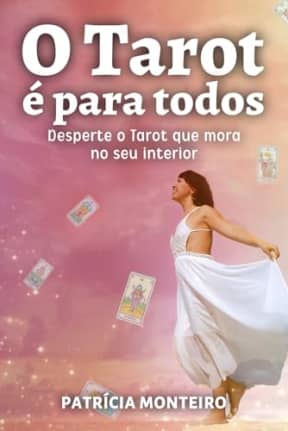 O Tarot  para todos: Desperte o Tarot que mora no seu interior (A Arte de Ler Cartas) (Portuguese Edition), by Patrcia Monteiro