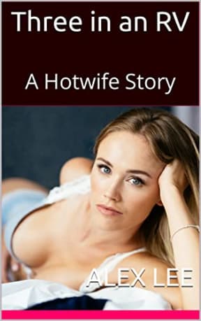 Three in an RV: A Hotwife Story, by Alex Lee