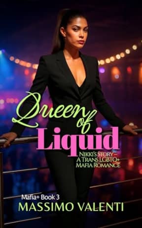 Queen of Liquid: Nikkis Story  A Trans LGBTQ+ Mafia Romance (Mafia+ Book 3), by Massimo Valenti