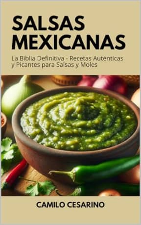 Salsas Mexicanas: La Biblia Definitiva - Recetas Autnticas y Picantes para Salsas y Moles (Crudo y Sin Filtro) (Spanish Edition), by Camilo Cesarino