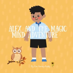 Alex and the Magic Mind Adventure: Helping Kids with ADHD Build Confidence, Focus, and Coping Skills (Inner Harmony Haven: Childrens Books for Big Feelings and Coping Skills), by Kim Harvey-Keddy