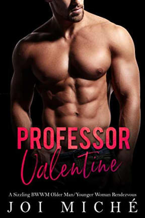 Professor Valentine: A Sizzling BWWM Older Man/Younger Woman Rendezvous, by Joi Mich