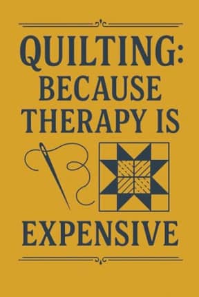 Quilting: Because Therapy Is Expensive  Funny Quilters Notebook: A witty lined notebook for quilters who find peace in patchwork, by T Larkin