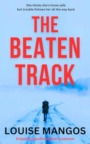 The Beaten Track: A gripping psychological suspense with a page-turning travel adventure and dark obsession, by Louise Mangos