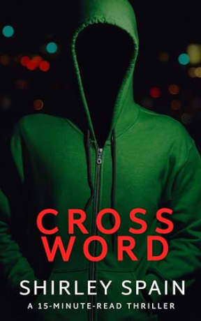 Cross Word (A 15-Minute-Read Thriller Book 3), by Shirley Spain