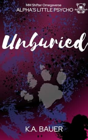 Unburied (Alpha's Little Psycho Book 3), by K.A. Bauer