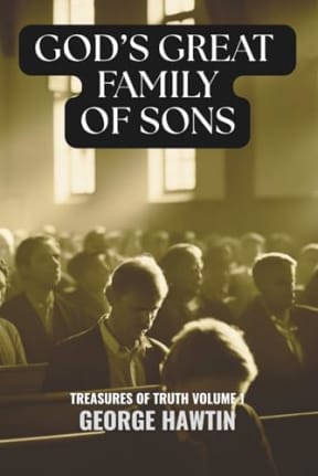 God's Great Family of Sons: Sonship in Christ the Hope of the Church and all Creation, by George Hawtin