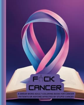 F#CK CANCER: A Swear Word Adult Coloring Book For Cancer Patients, Survivors Or Anyone Affected By It (Humorous Fun Adult Coloring Books), by PSC Coloring Books