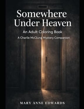 Somewhere Under Heaven: A Charlie McClung Mystery Companion: An Adult Coloring Book, by Mary Anne Edwards