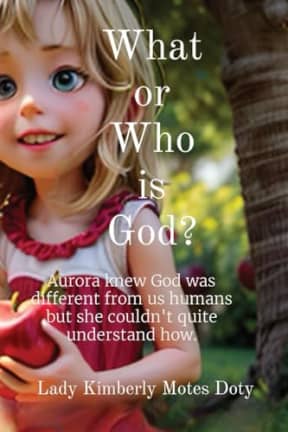 What or Who is God? (Discovering God's Love), by Lady Kimberly Motes Doty