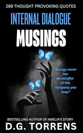 INTERNAL DIALOGUE MUSINGS: 299 Thought Provoking Quotes (Musings & Quote Series Book 1), by D.G. Torrens