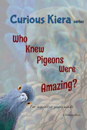 Curious Kiera: Who Knew Pigeons Were Amazing?, by A. Williams-Olivier [forgetmenotcreations]
