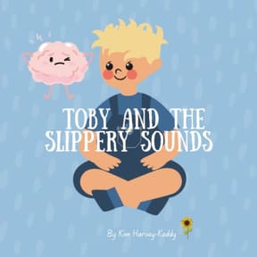 Toby and the Slippery Sounds: Helping Kids with Auditory Processing, Listening Skills, and Self-Belief (Inner Harmony Haven: Childrens Books for Big Feelings and Coping Skills), by Kim Harvey-Keddy