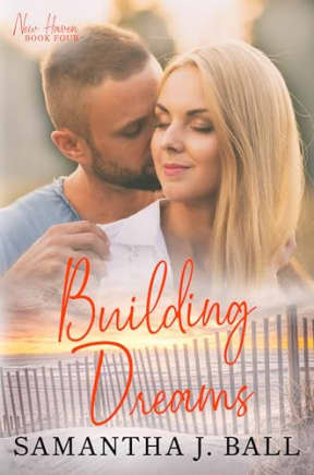 Building Dreams: A sweet clean romance (New Haven Book 4), by Samantha J. Ball