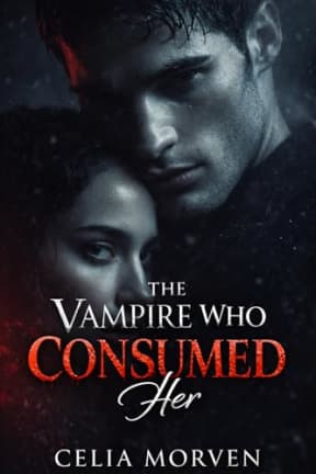 The Vampire Who Consumed Her: A Closed-Door Vampire Romance with Fated Mates, Ancient Secrets, and Possessive Heroes (The Bloodbound Series Book 3), by Celia Morven