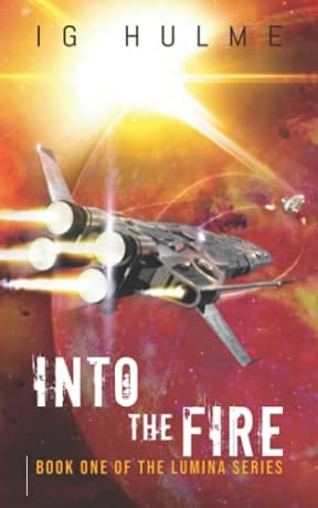 Into the Fire: An action-packed military science fiction book (LUMINA Book 1), by I.G. Hulme