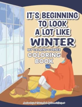 IT'S BEGINNING TO LOOK A LOT LIKE WINTER - My Calming Corner Coloring Book: Unique illustrations of calm, cozy, relaxing winter scenes & fun activities (no Christmas drawings!), by Tammar's Designs
