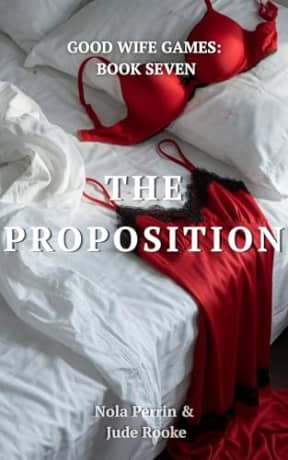THE PROPOSITION: A Forbidden Good Wife Romance (GOOD WIFE GAMES Book 7), by Nola Perrin Jude Rooke
