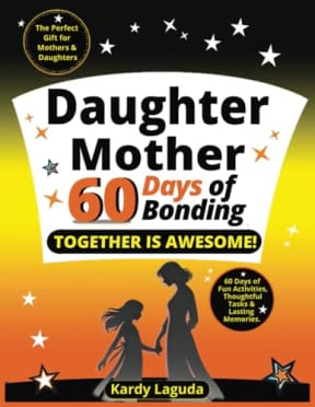 Daughter Mother 60 Days of Bonding Together is Awesome: 60 Days of Fun Activities, Thoughtful Tasks & Lasting Memories., by Kardy Laguda